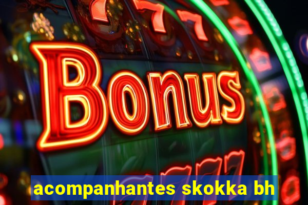acompanhantes skokka bh